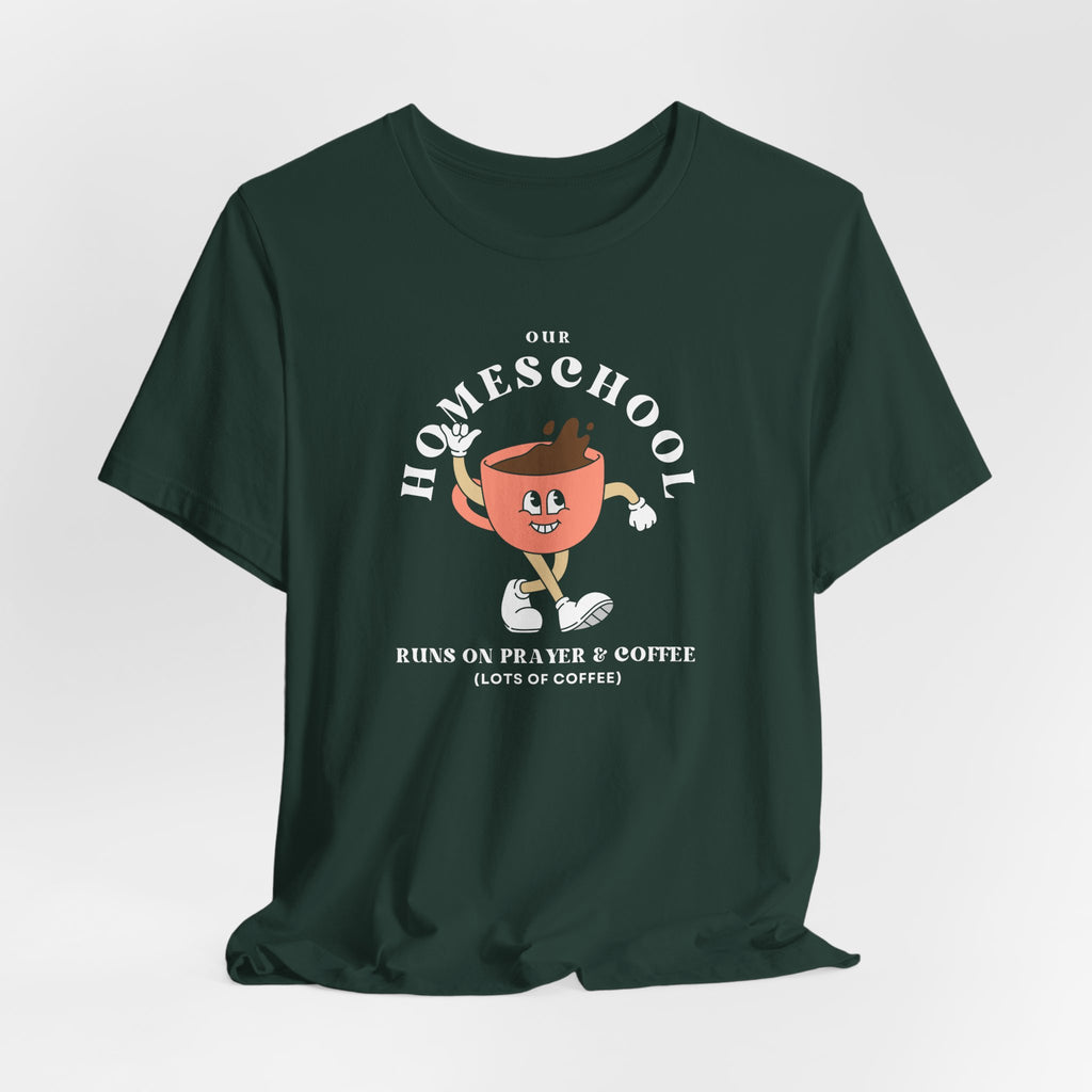 Our Homeschool Runs on Prayer & Coffee T-shirt