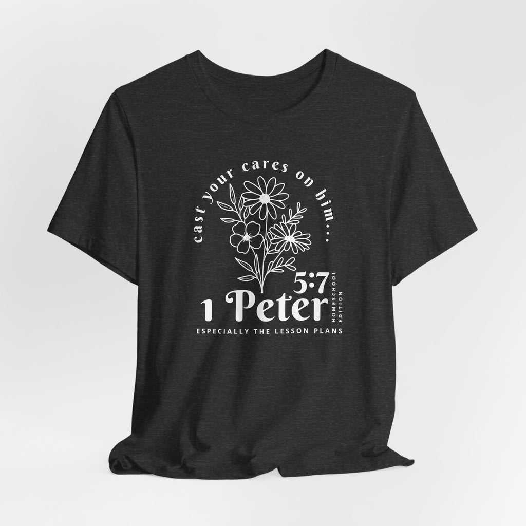 1 Peter 5:7 Homeschool Mom Edition T-Shirt
