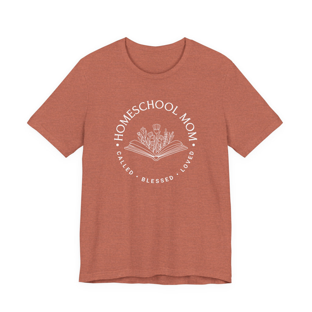 Homeschool Mom: Called*Blessed*Loved Tshirt