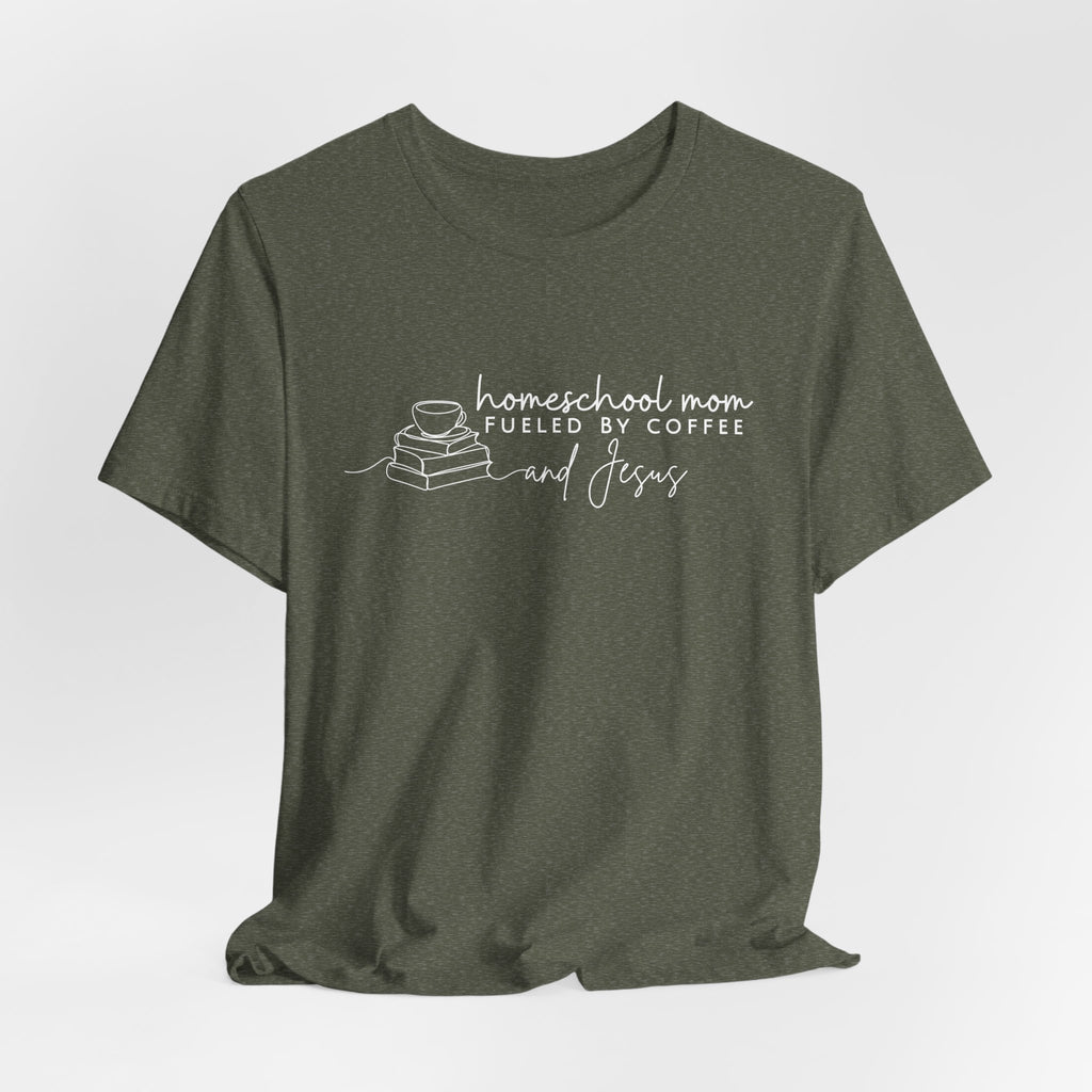 Homeschool Mom: Fueled by Coffee & Jesus T-shirt