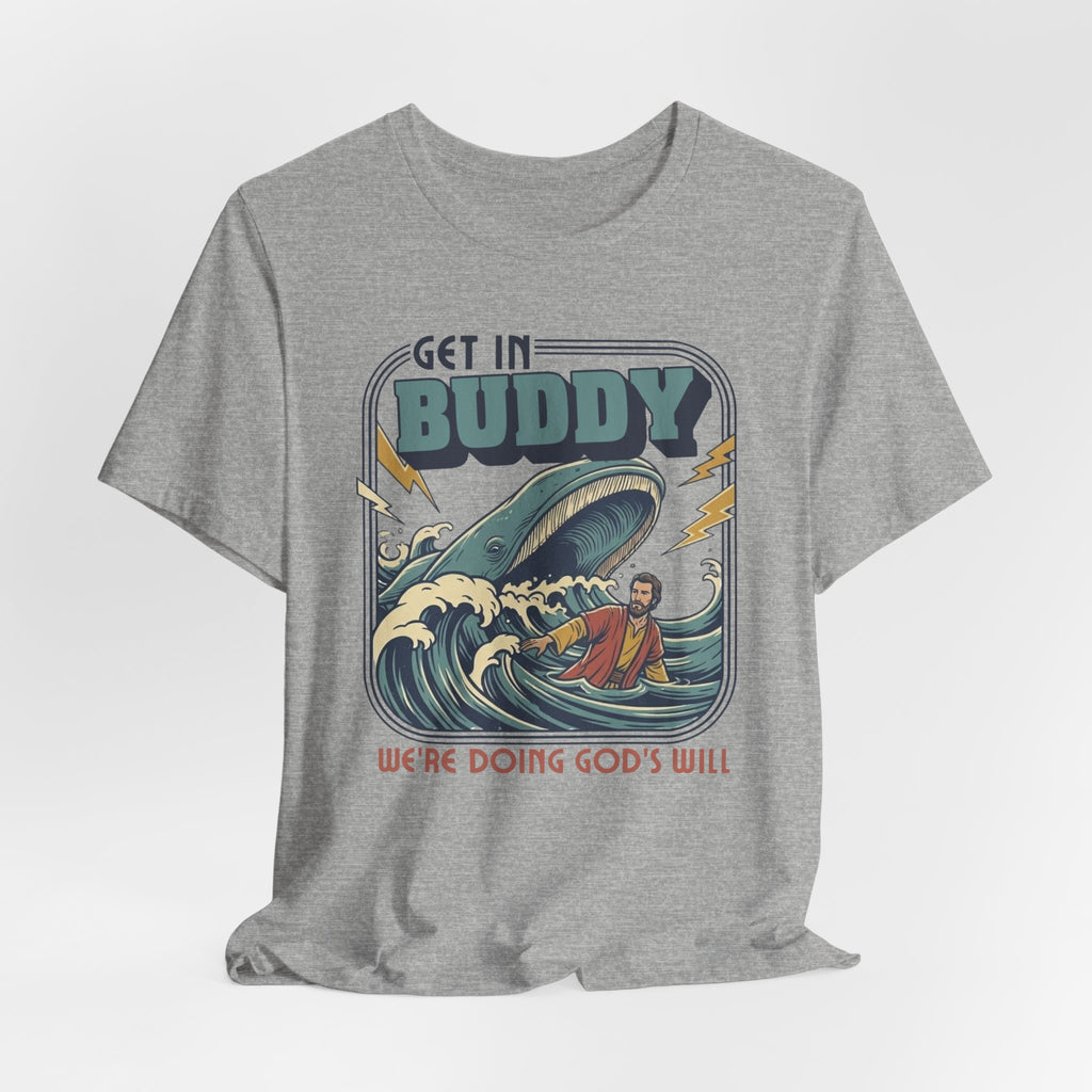 Get In Buddy, We're Doing God's Will Tshirt