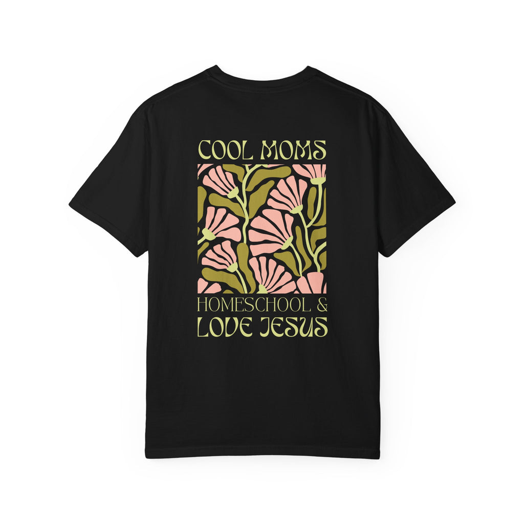 Cool Moms Homeschool & Love Jesus Comfort Colors T-shirt