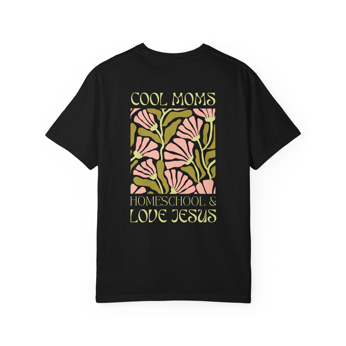 Cool Moms Homeschool & Love Jesus Comfort Colors T-shirt