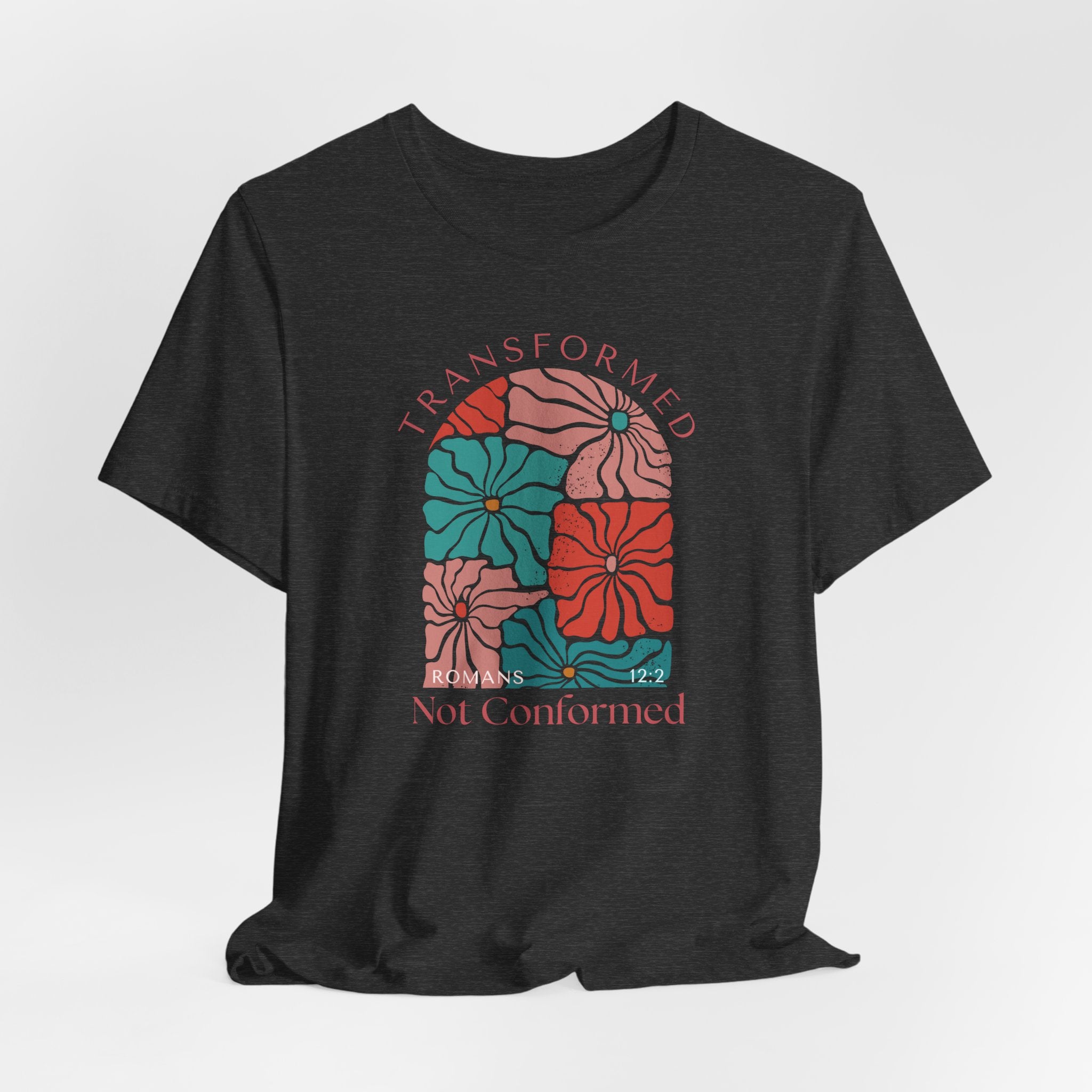Romans 12:2 Transformed Not Conformed T-shirt