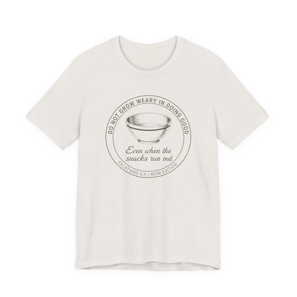 Galations 6:9 Mom Edition Tshirt