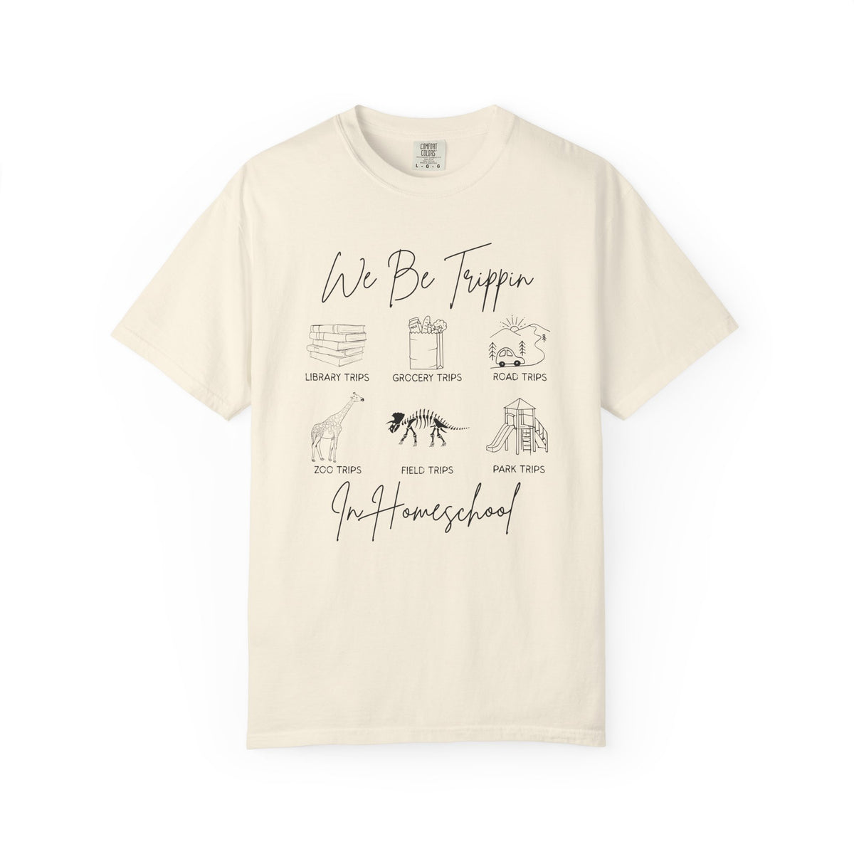 'We Be Trippin’ In Homeschool - Comfort Colors T-shirt