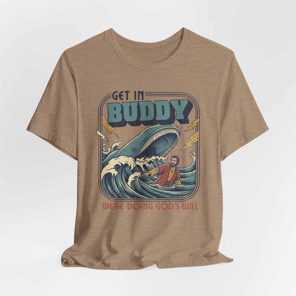 Get In Buddy, We're Doing God's Will Tshirt
