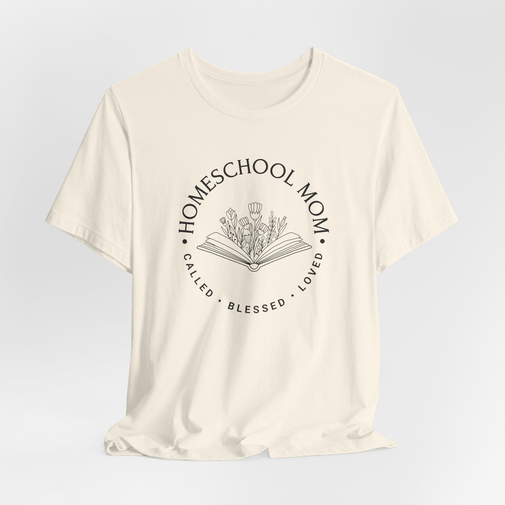 Homeschool Mom: Called*Blessed*Loved T-shirt