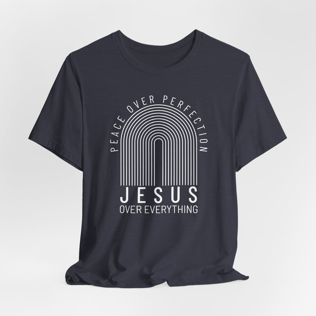 Peace Over Perfection, Jesus Over Everything T-shirt