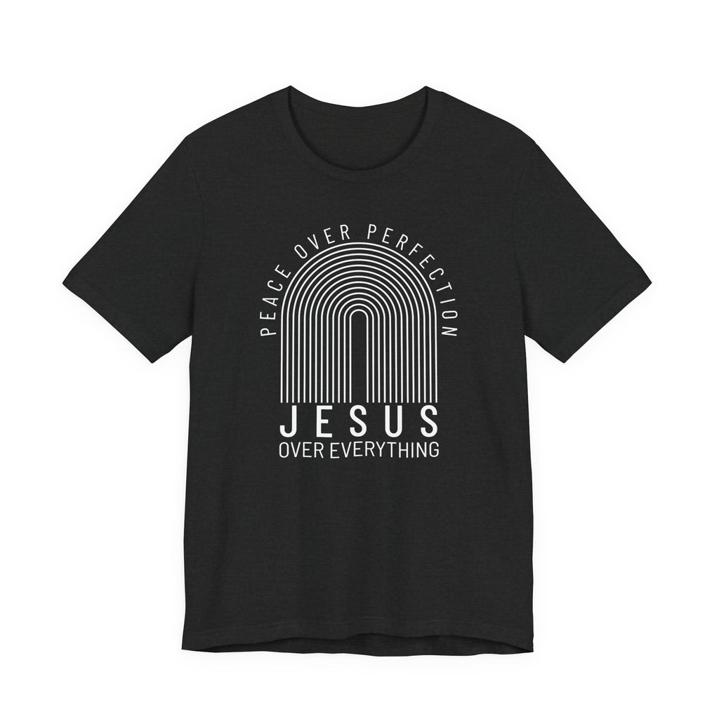 Peace Over Perfection, Jesus Over Everything Tshirt