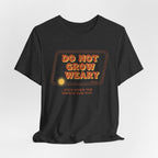 Do Not Grow Weary T-Shirt