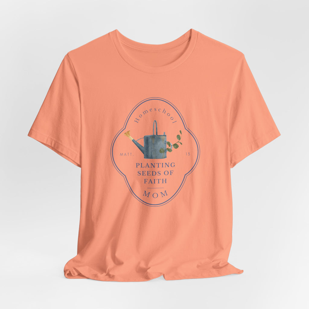 Matthew 13 Planting Seeds of Faith Homeschool Mom T-shirt