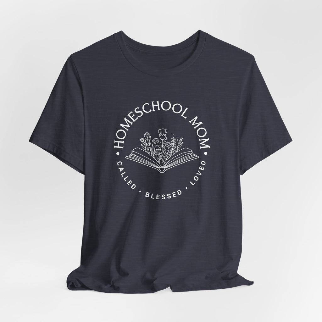 Homeschool Mom: Called*Blessed*Loved T-shirt