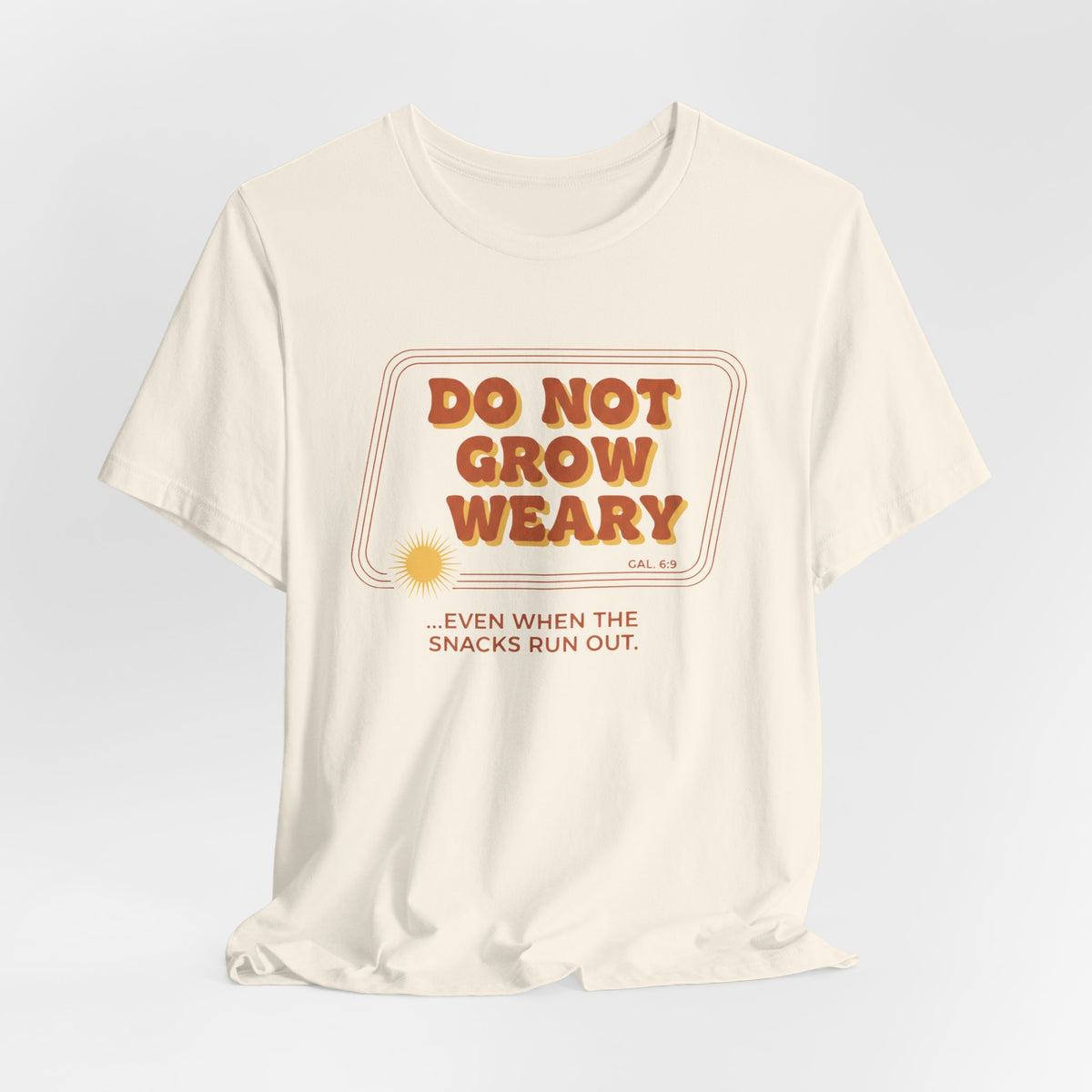 Do Not Grow Weary T-Shirt