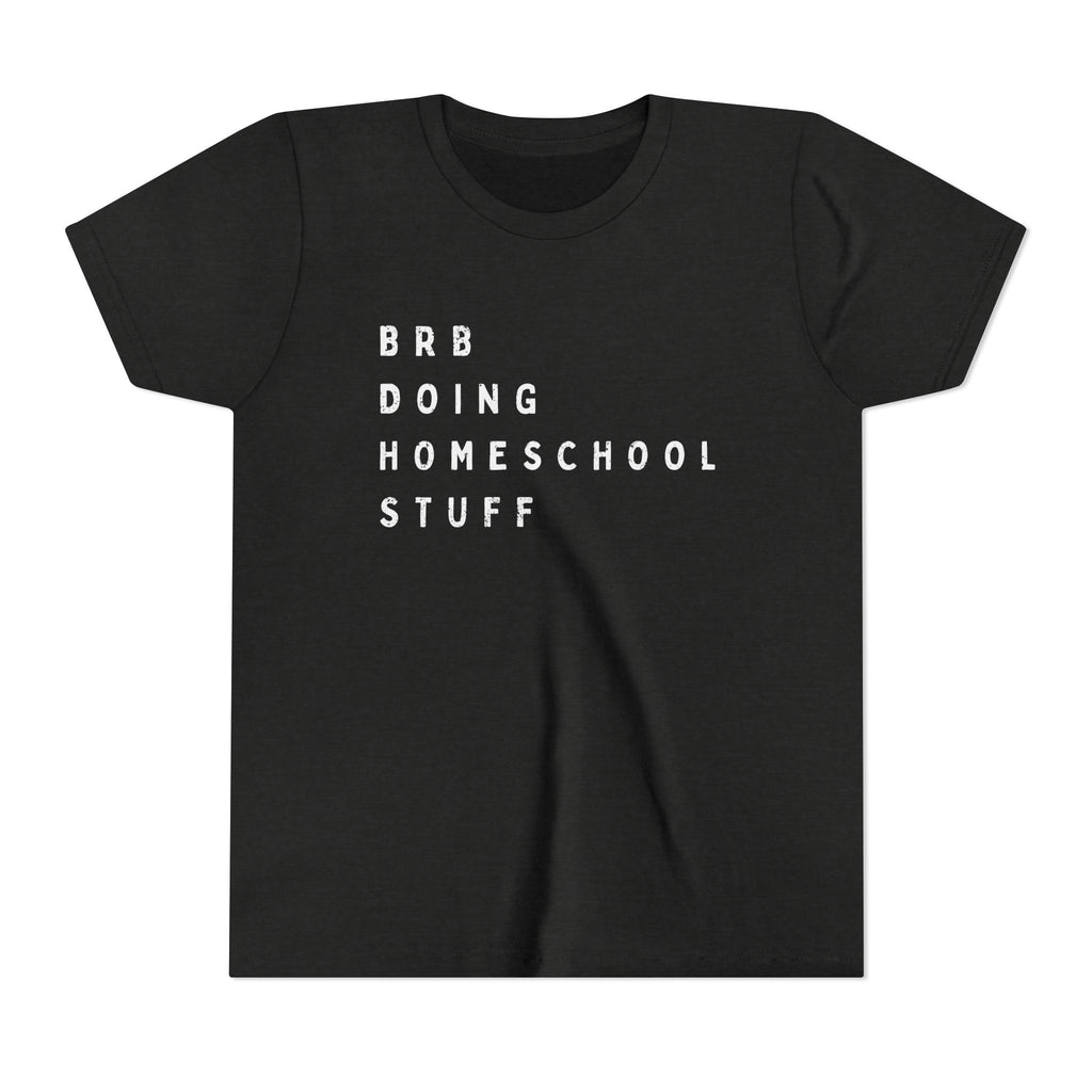 Youth Tee — “BRB Doing Homeschool Stuff” Shirt