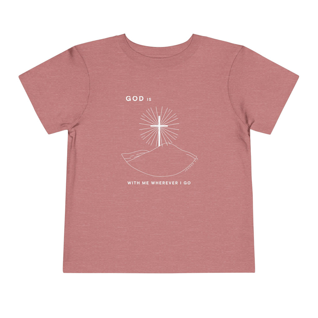 Toddler Tee — God is With Me Wherever I Go Shirt
