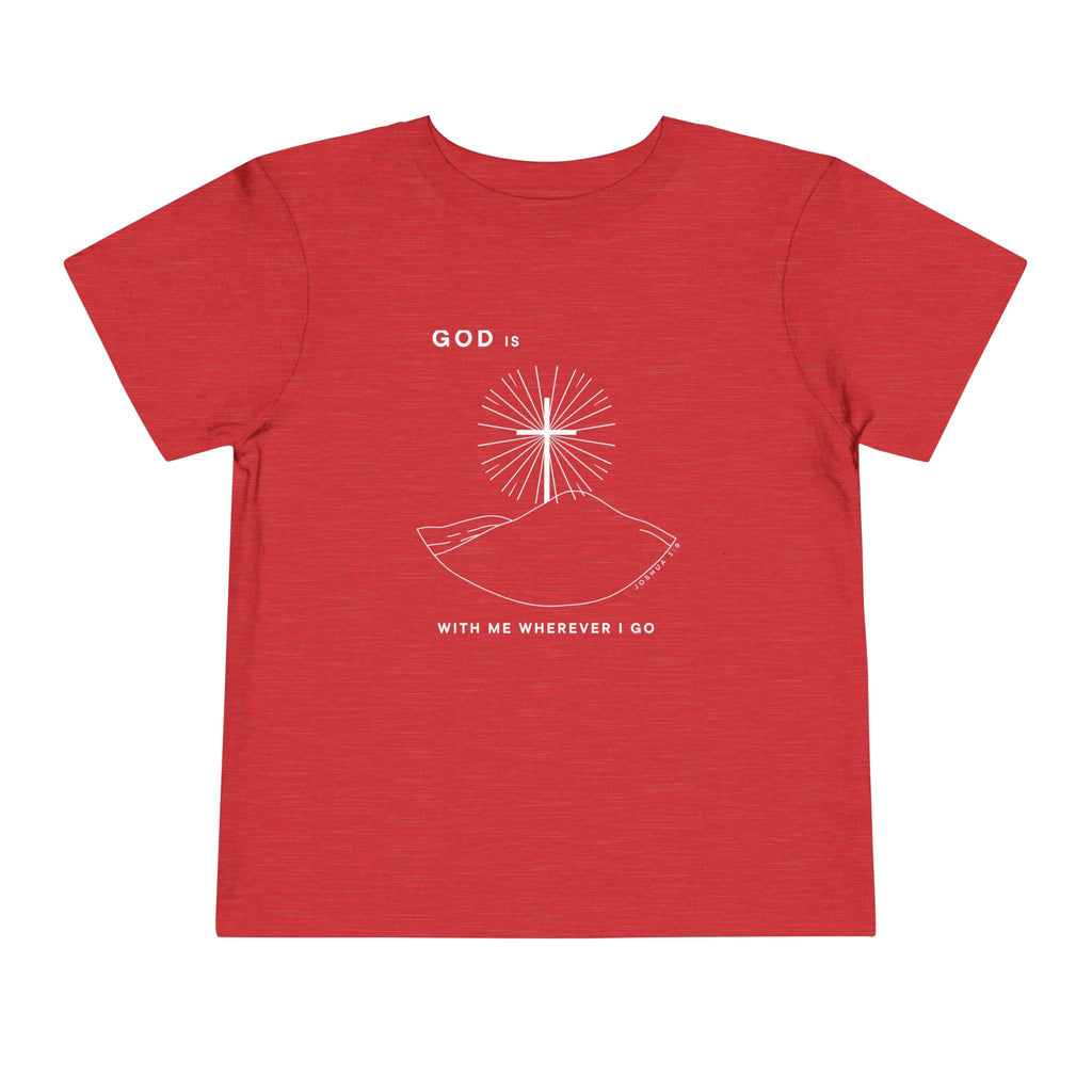 Toddler Tee — God is With Me Wherever I Go Shirt