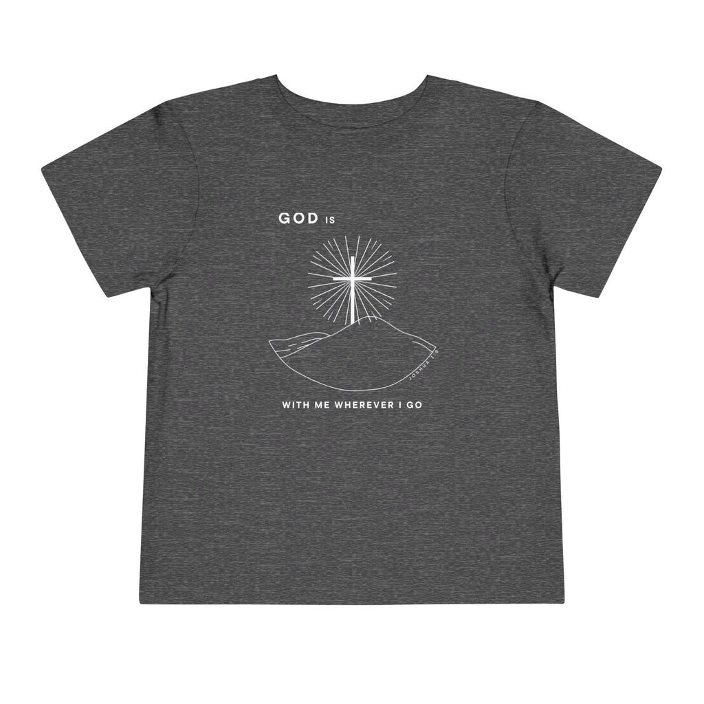 Toddler Tee — God is With Me Wherever I Go Shirt