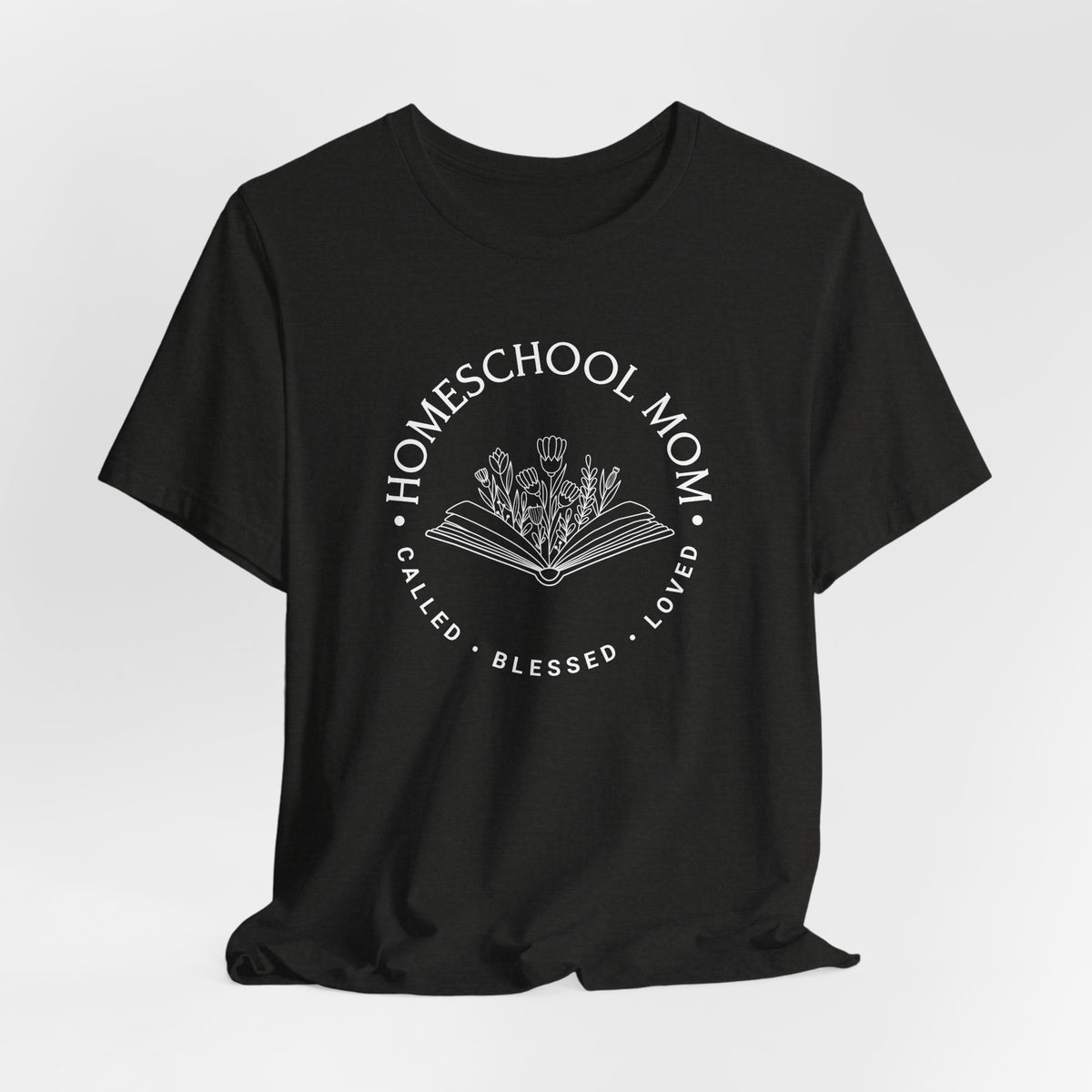 Homeschool Mom: Called*Blessed*Loved T-shirt