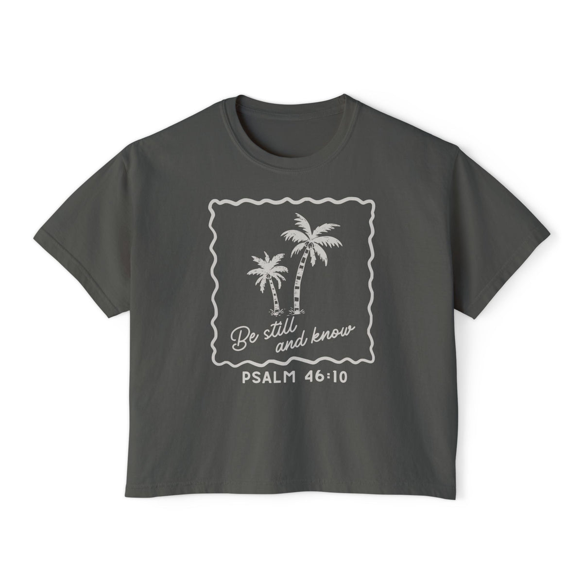 Be Still and Know - Boxy Tee