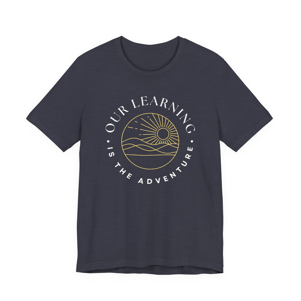 Our Learning is the Adventure Tshirt