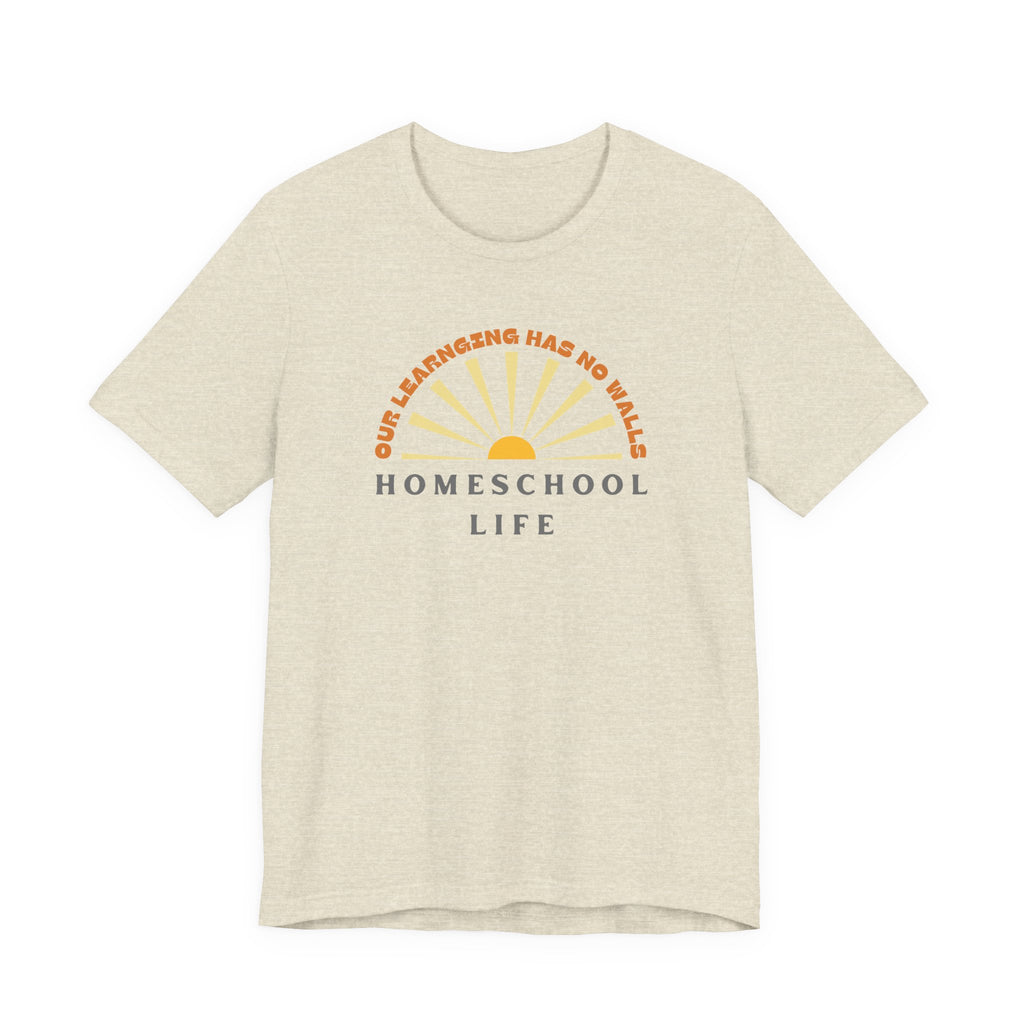 Homeschool Life: Our Learning Has No Walls Tshirt