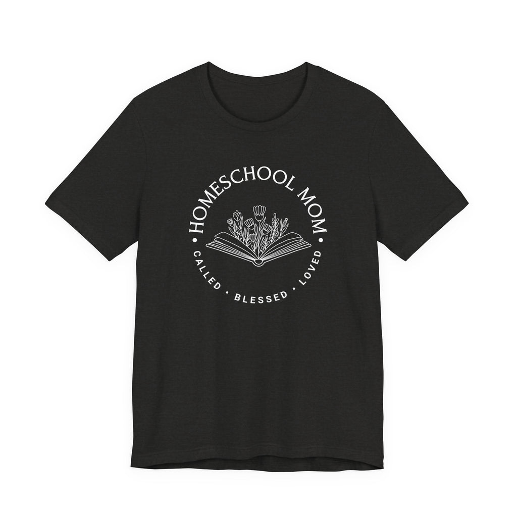 Homeschool Mom: Called*Blessed*Loved Tshirt
