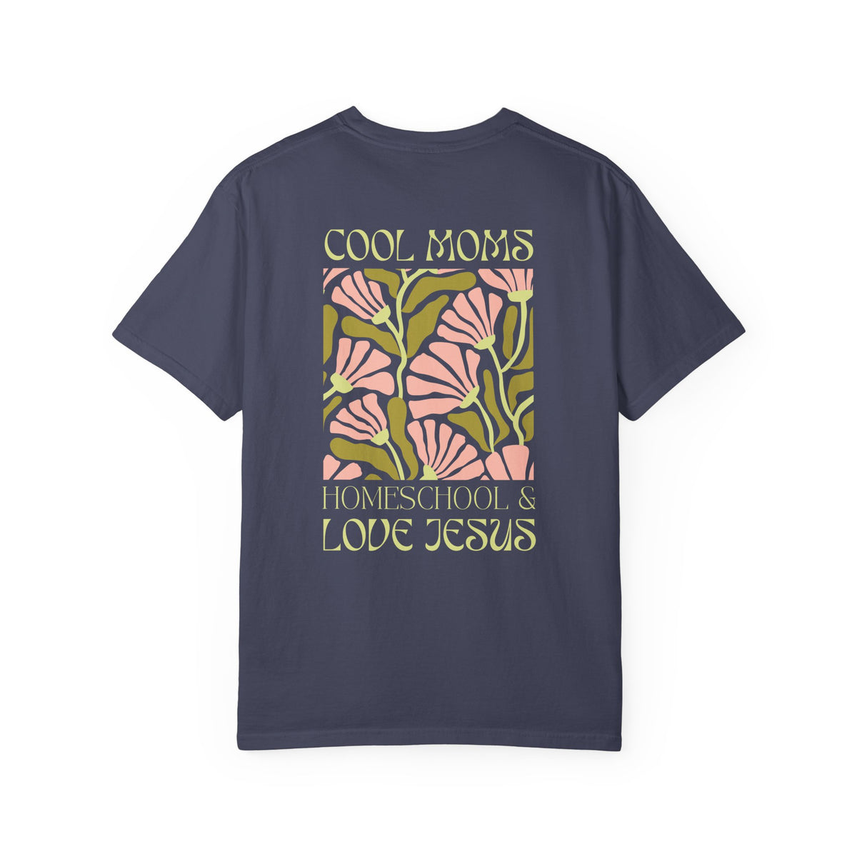 Cool Moms Homeschool & Love Jesus Comfort Colors T-shirt