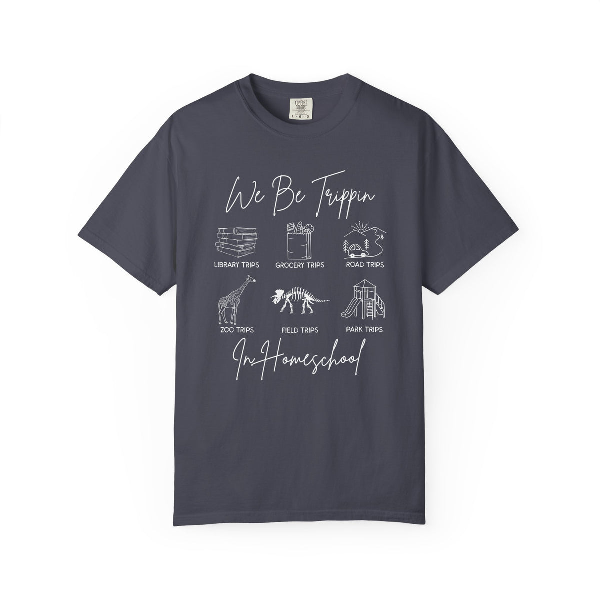 'We Be Trippin’ In Homeschool - Comfort Colors T-shirt