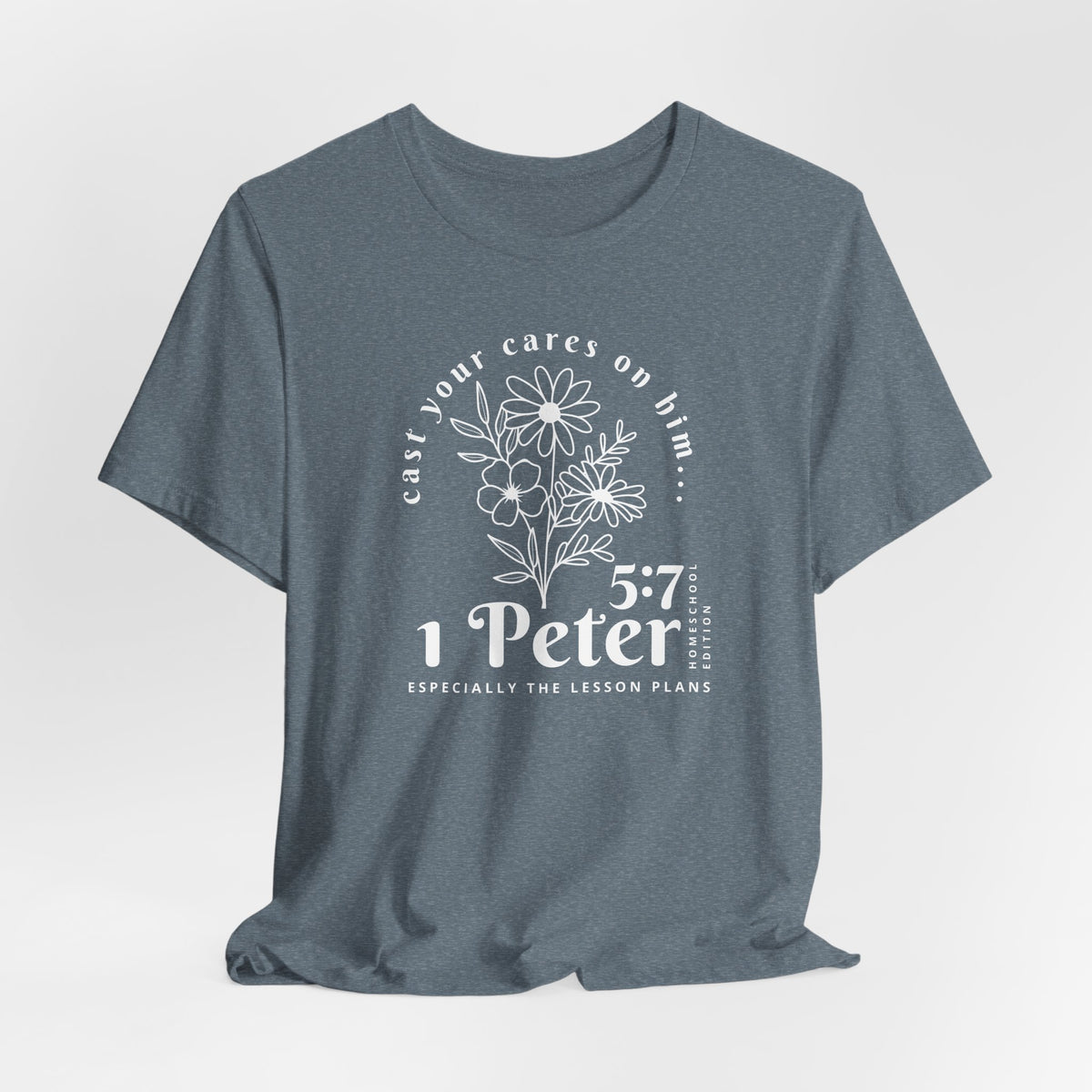 1 Peter 5:7 Homeschool Mom Edition T-Shirt
