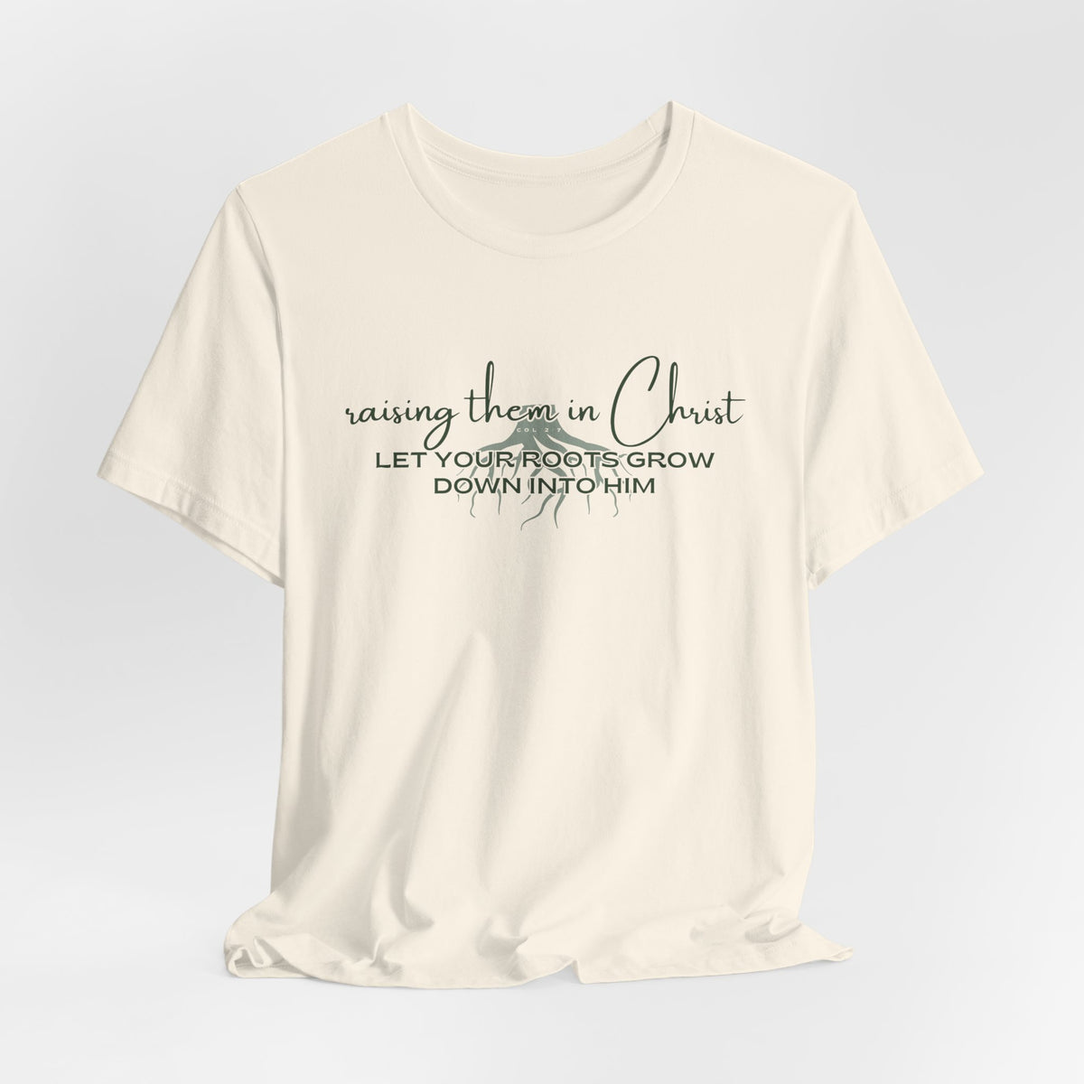 Raising Them in Christ, Let Your Roots Grow Down T-shirt