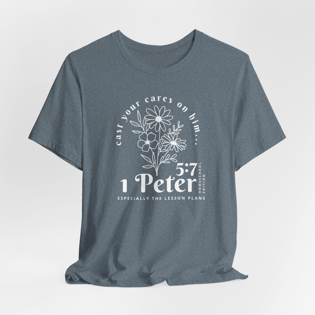 1 Peter 5:7 Homeschool Mom Edition T-Shirt
