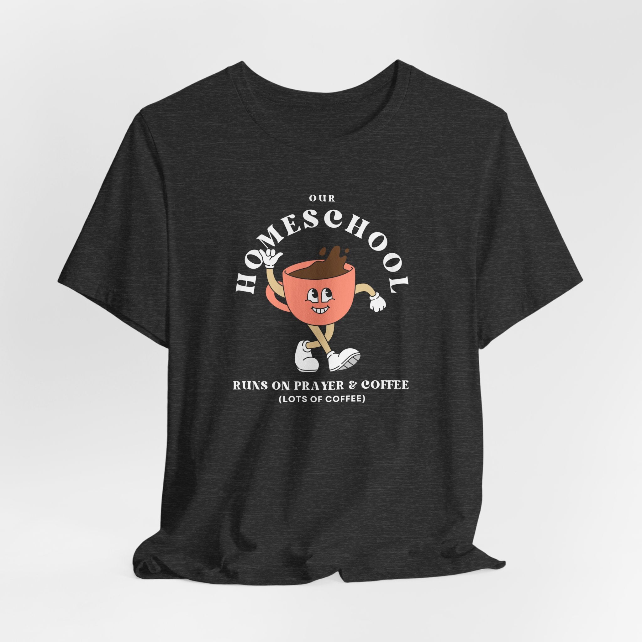 Our Homeschool Runs on Prayer & Coffee T-shirt