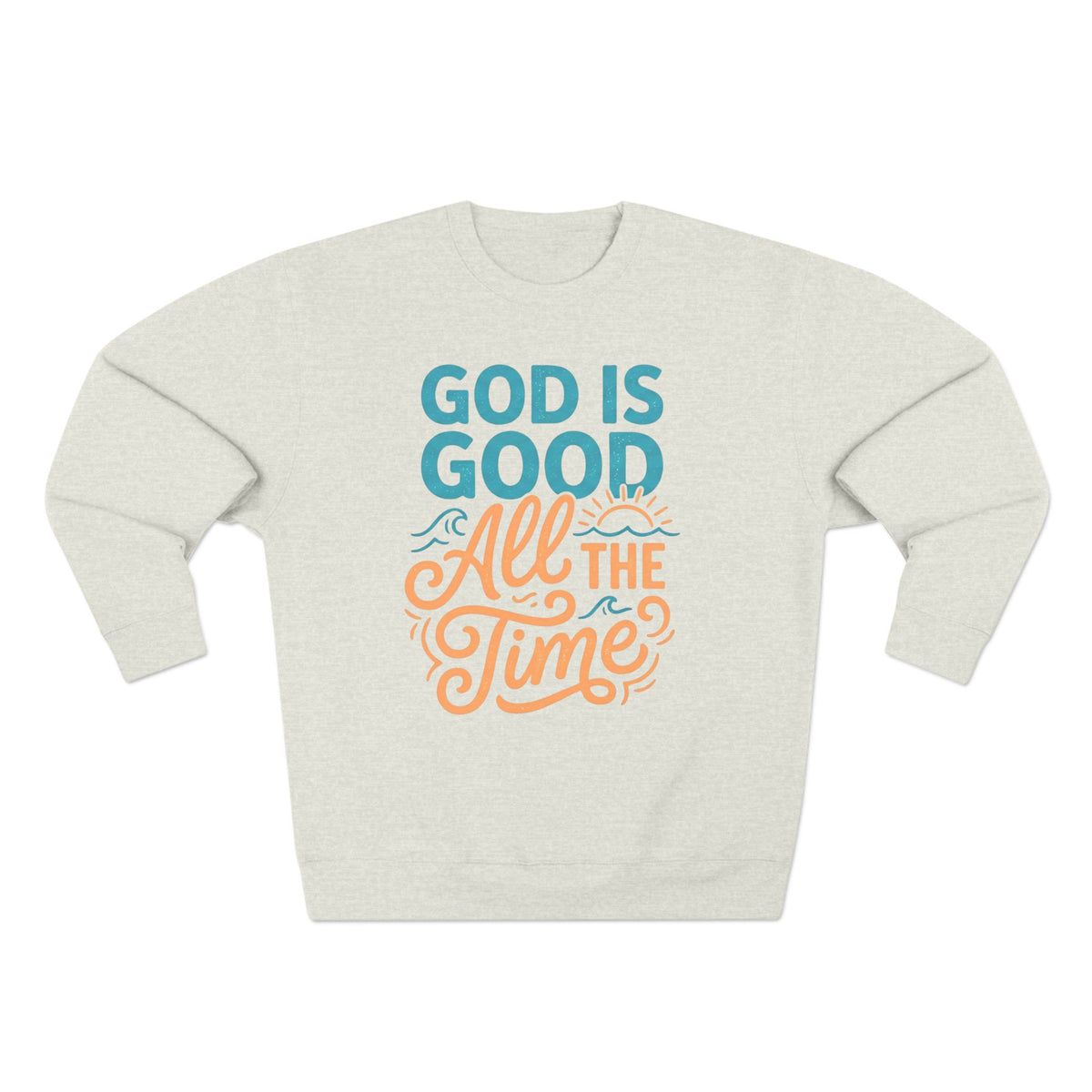 God Is Good All The Time Crewneck Sweatshirt