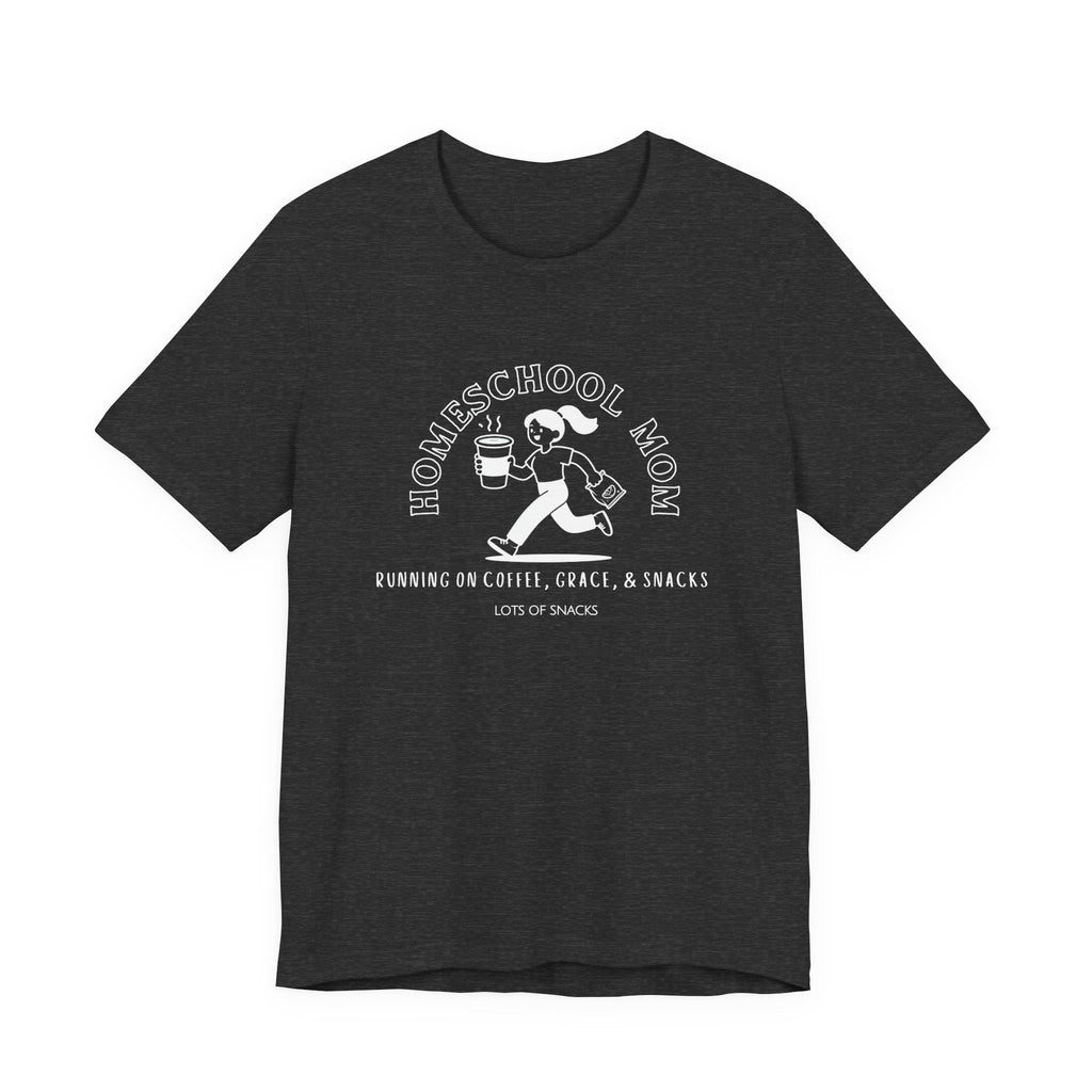 Homeschool Mom: Running on Coffee, Grace, & Snacks Tshirt