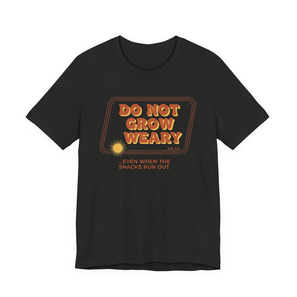 Do Not Grow Weary T-Shirt