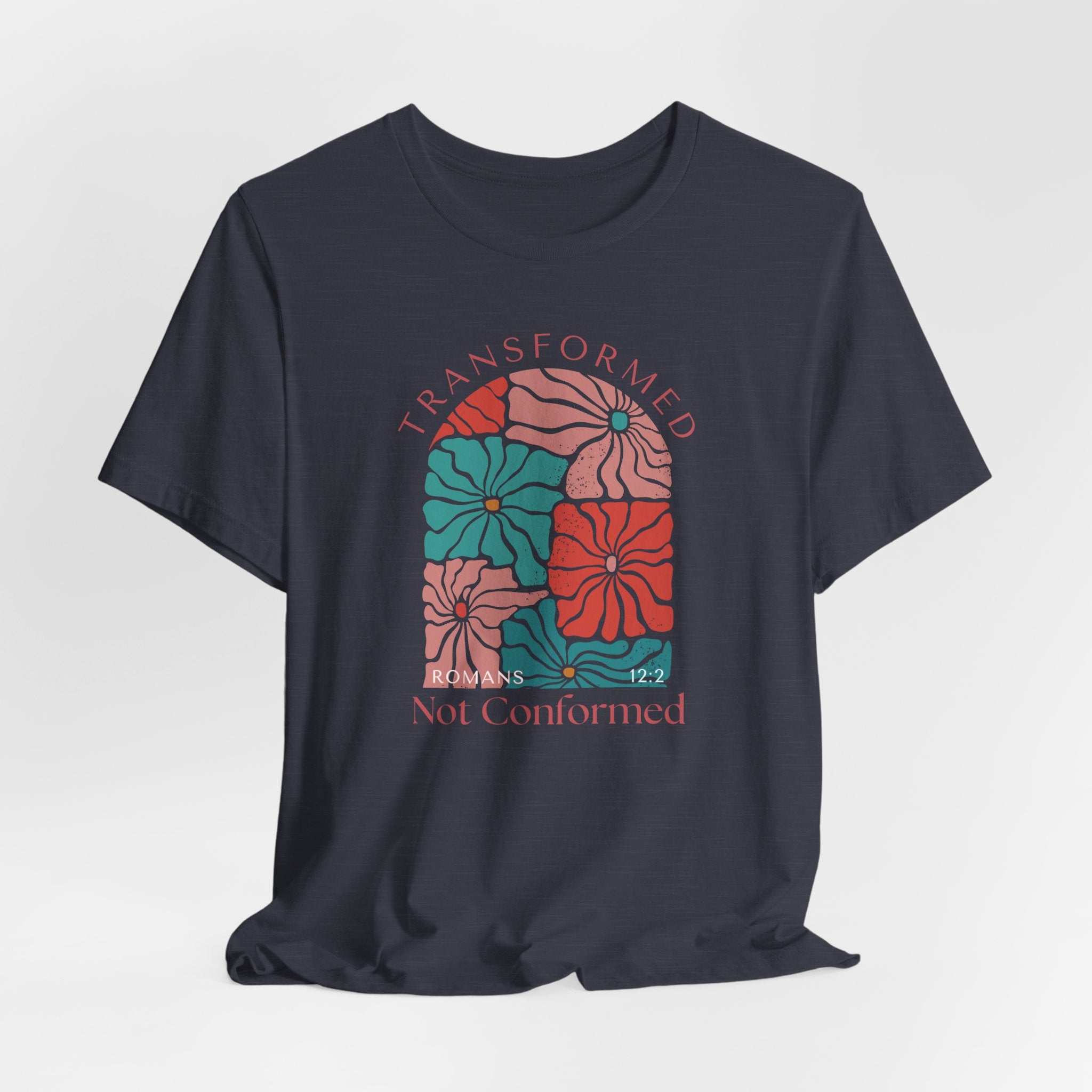 Romans 12:2 Transformed Not Conformed T-shirt