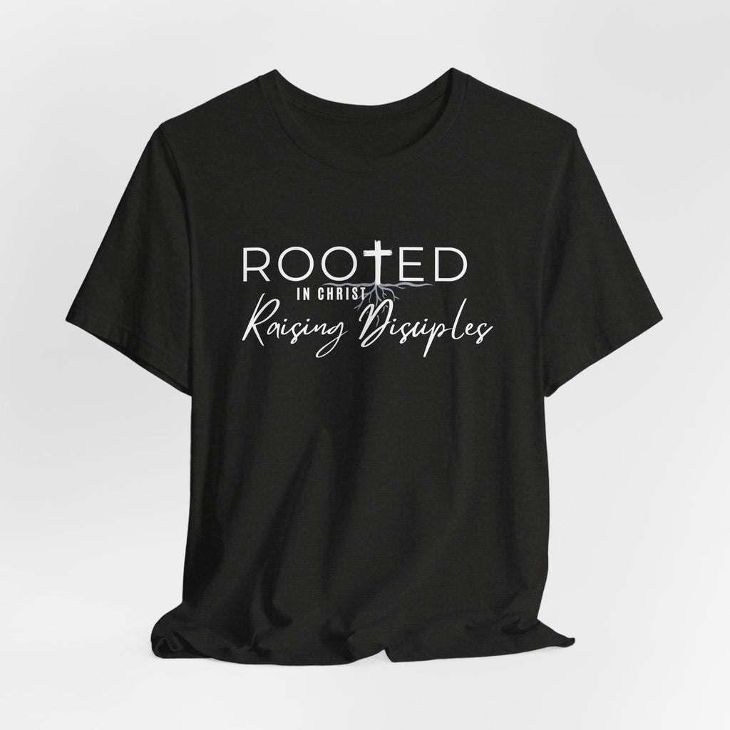 Rooted in Christ, Raising Disciples T-shirt