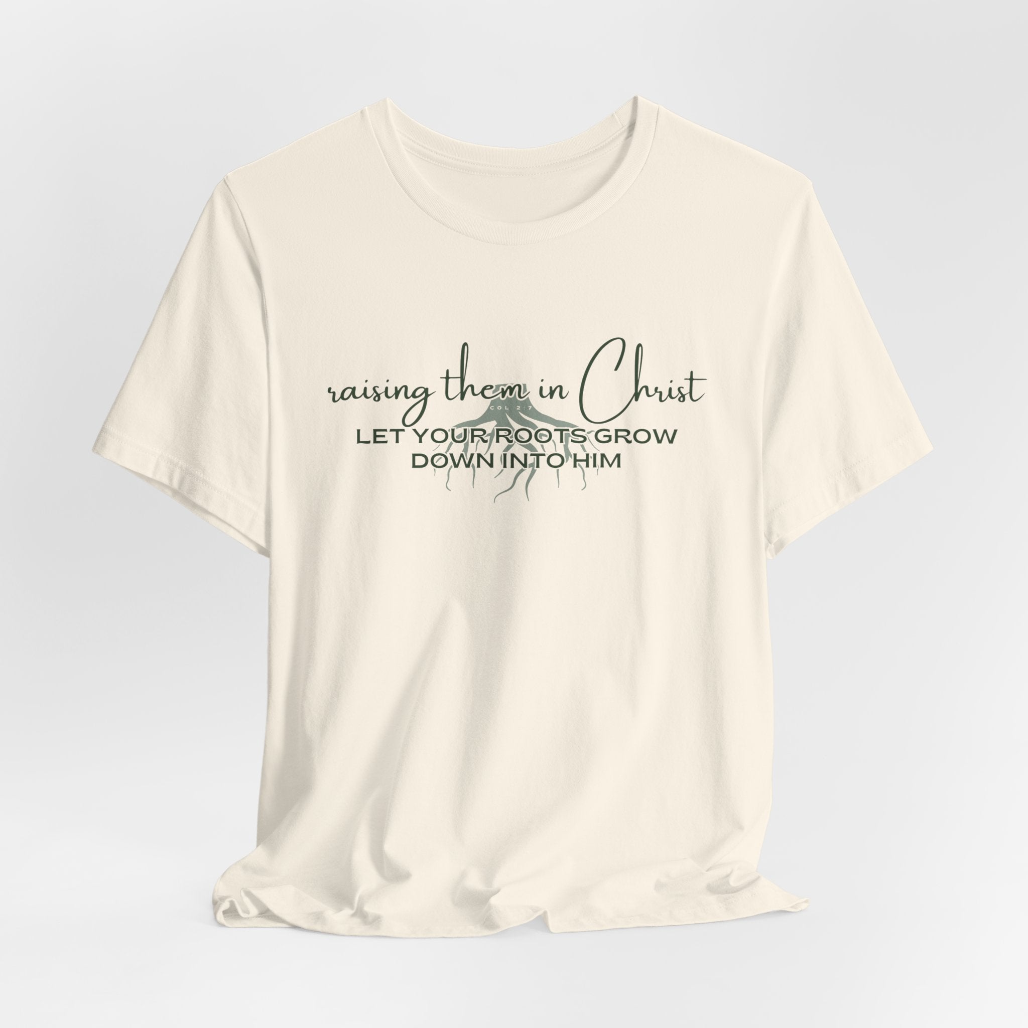 Raising Them in Christ, Let Your Roots Grow Down T-shirt