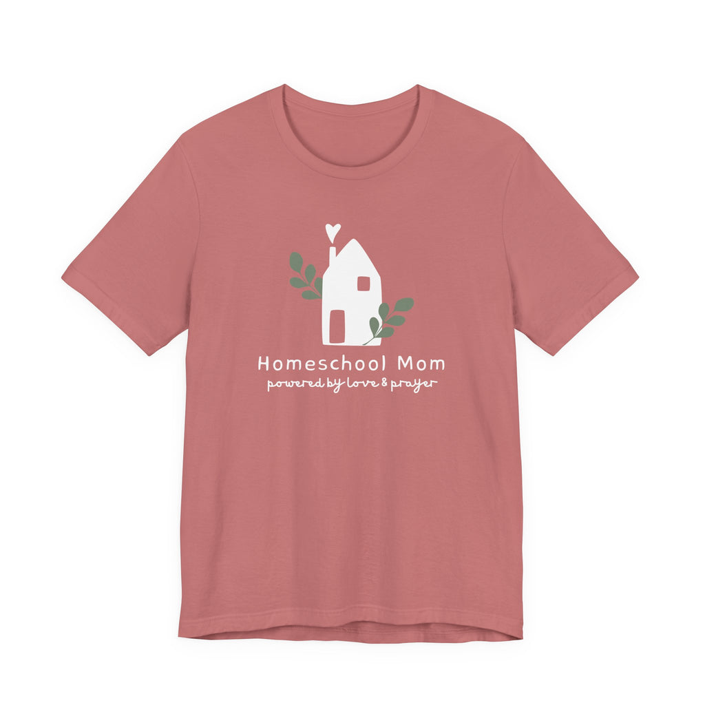 Homeschool Mom: Powered by Love & Prayer Tshirt