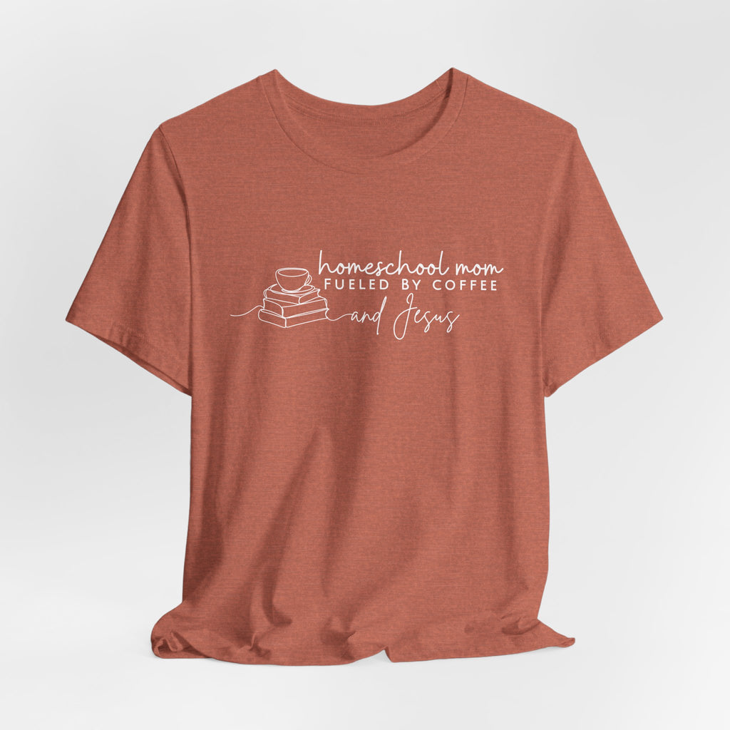 Homeschool Mom: Fueled by Coffee & Jesus T-shirt