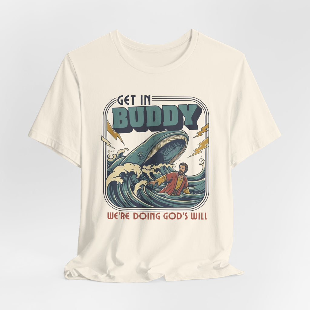 Get In Buddy, We're Doing God's Will Tshirt