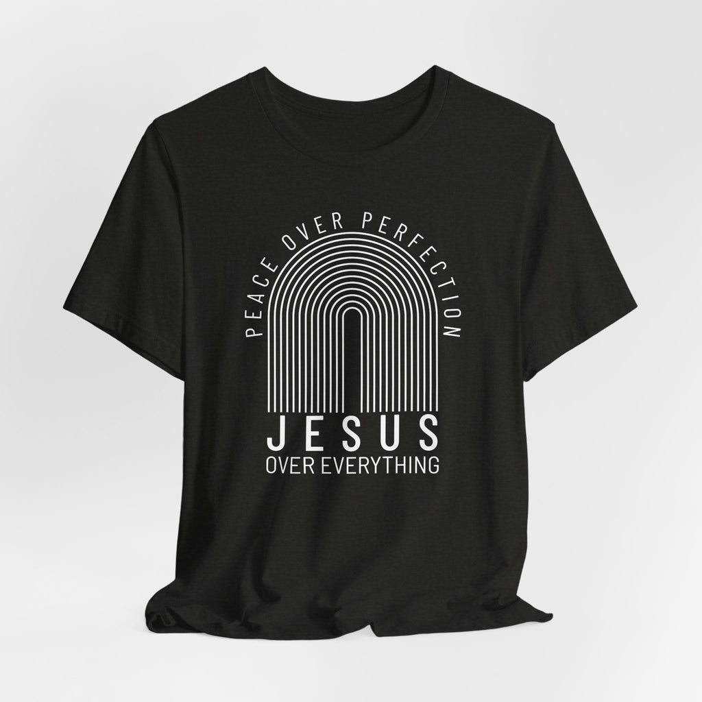 Peace Over Perfection, Jesus Over Everything T-shirt