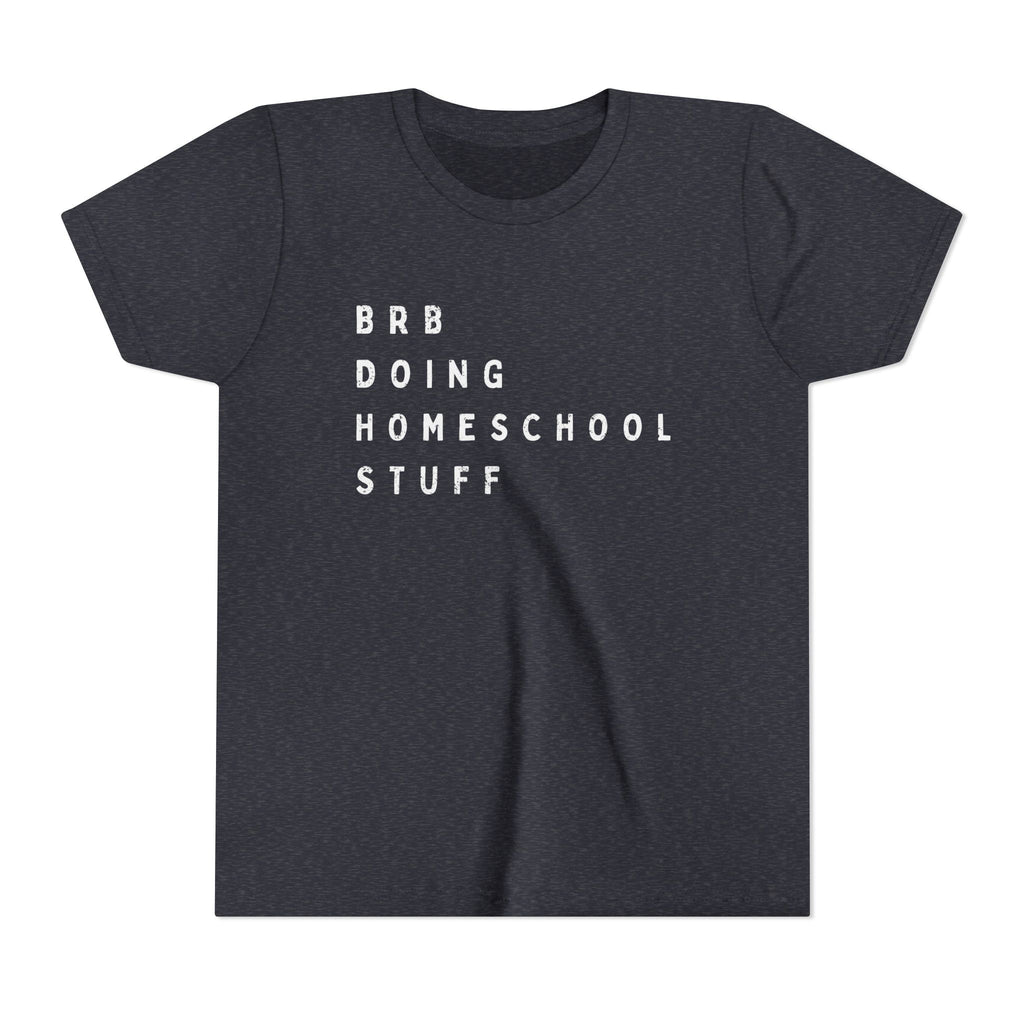 Youth Tee — “BRB Doing Homeschool Stuff” Shirt