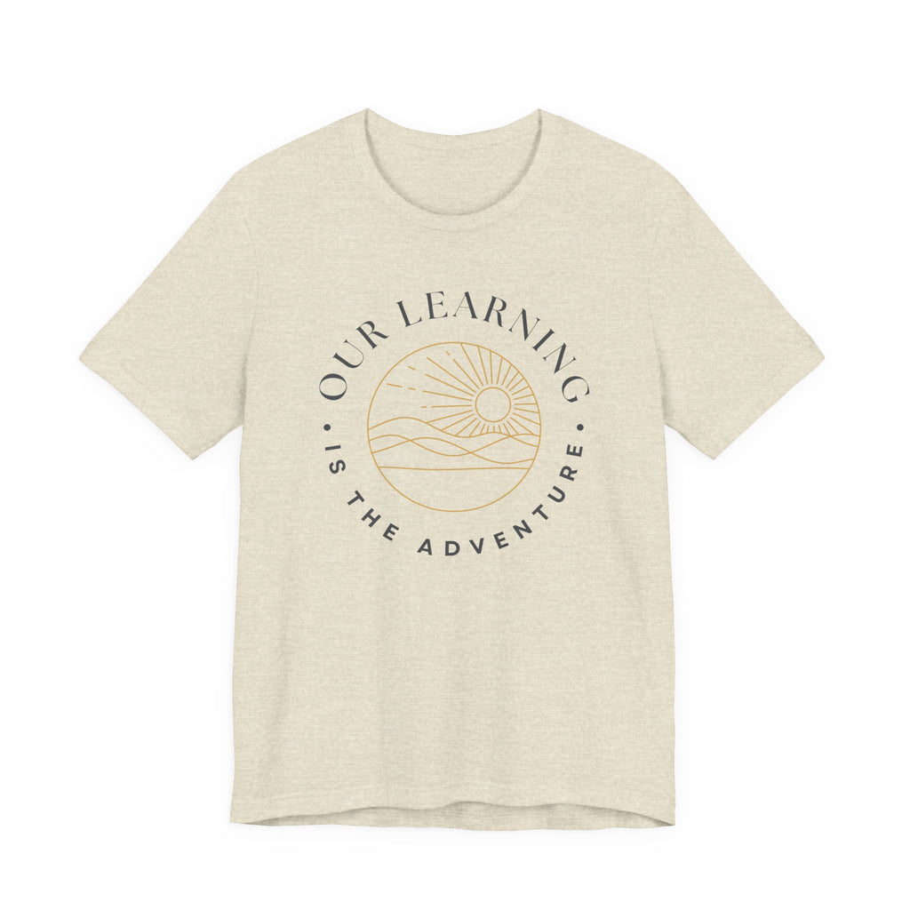 Our Learning is the Adventure Tshirt
