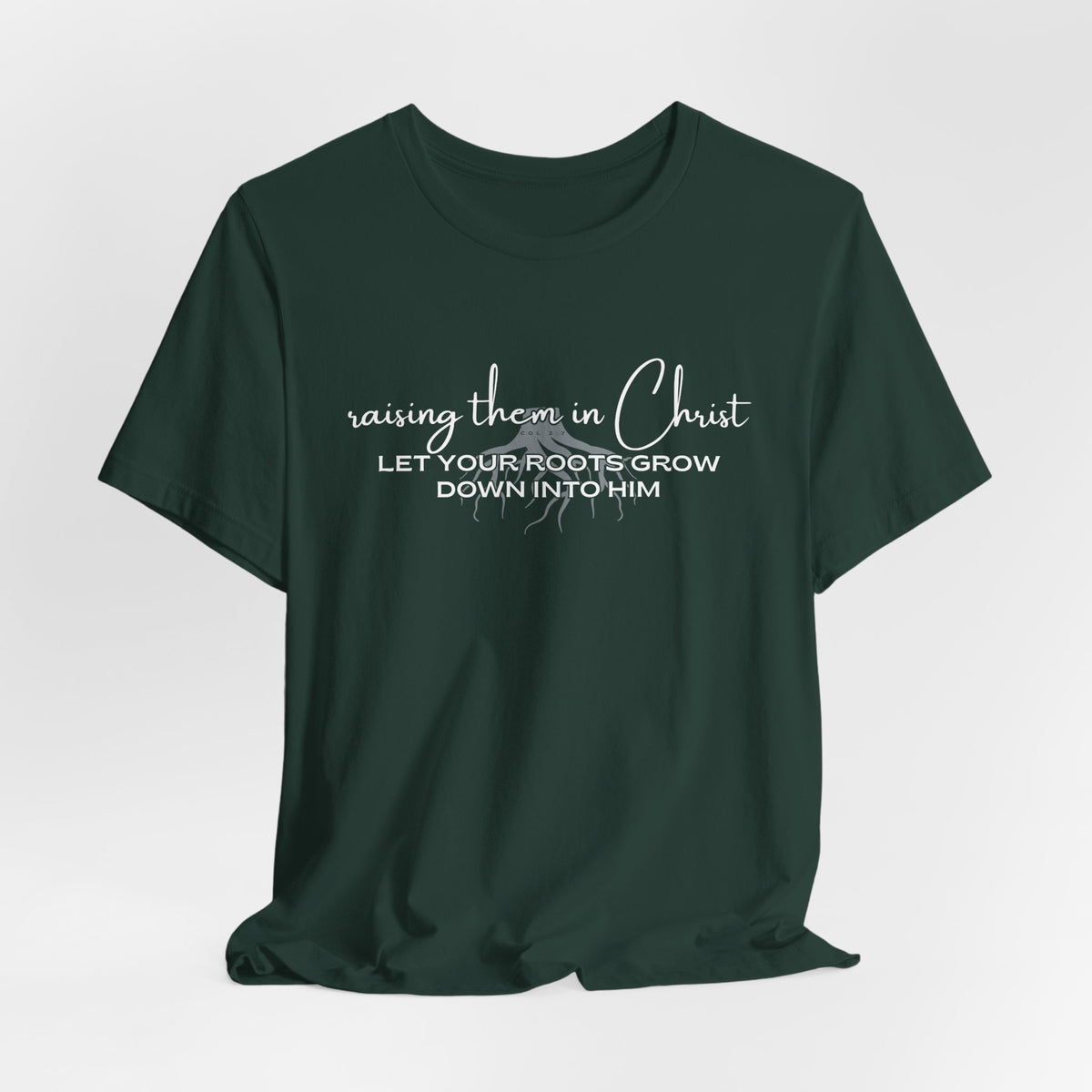 Raising Them in Christ, Let Your Roots Grow Down T-shirt