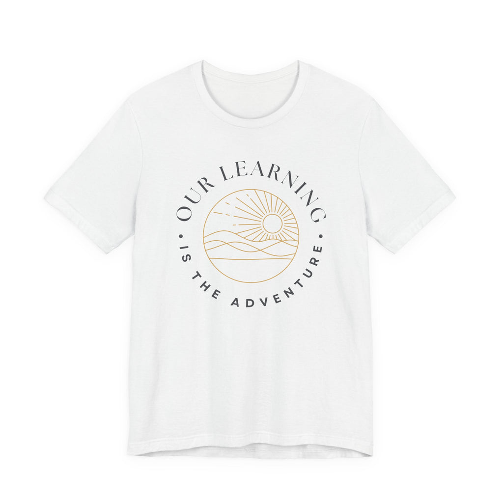 Our Learning is the Adventure Tshirt