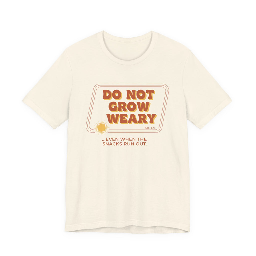 Do Not Grow Weary T-Shirt