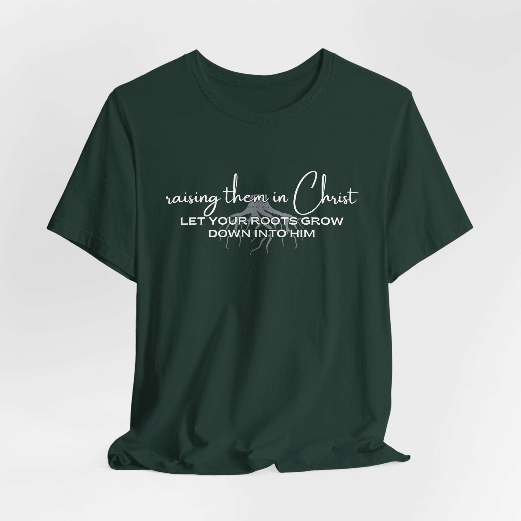 Raising Them in Christ, Let Your Roots Grow Down T-shirt