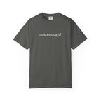 Not enough? Neither was this — Comfort Colors T-Shirt